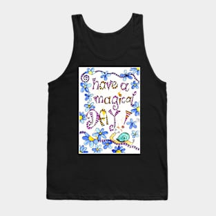 have a magical day Tank Top